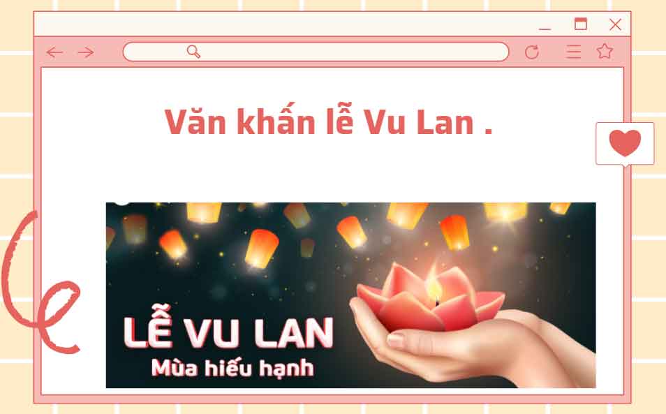 7 mẫu Văn khấn lễ Vu Lan rằm tháng 7 ngắn ngọn trong nhà - ngoài trời. 7 Văn khấn lễ vu lan rầm tháng 7