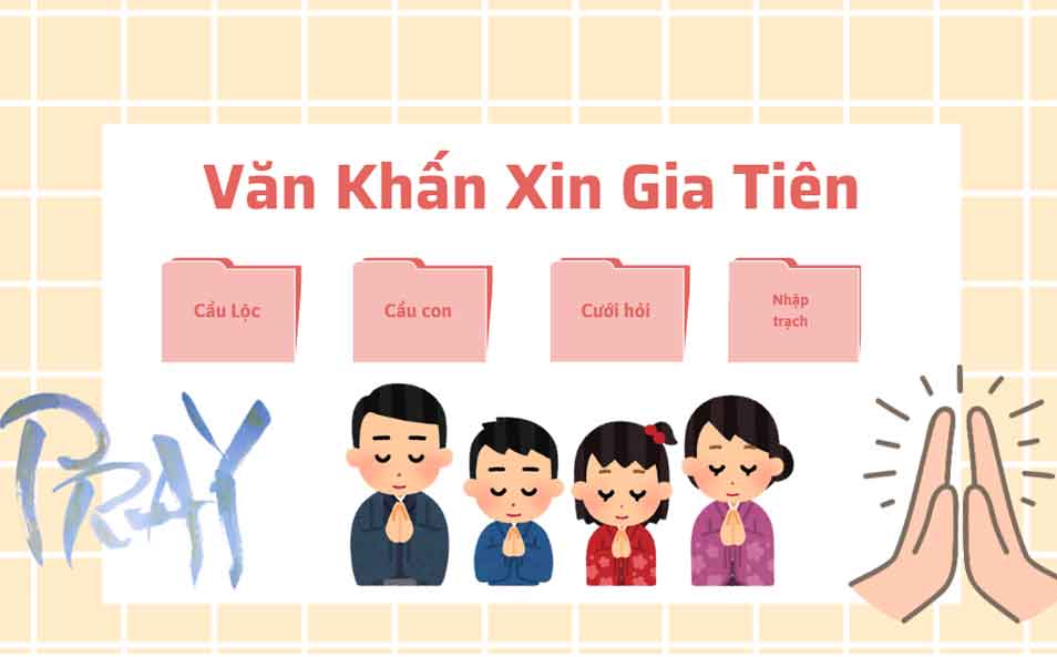 Văn Khấn Xin Gia Tiên Phù Hộ: Sức Khỏe – Công Việc – Buôn Bán – Tình Duyên – Cầu Con – Cưới Hỏi – Đầy Tháng – Nhập Trạch – Giỗ Tổ 8 Van Khan Xin Gia Tien
