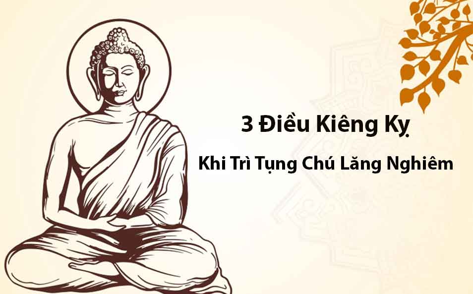 Lợi ích và công năng thù thắng của Chú Lăng Nghiêm. 16 3 điều kiêng kỵ khi trì tụng chú Lăng Nghiêm
