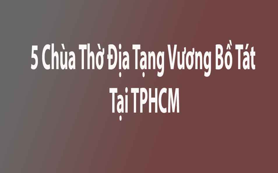 5 Chùa Thờ Địa Tạng Vương Bồ Tát Tại TPHCM 1 Chùa thờ Địa Tạng Vương Bồ Tát TPHCM