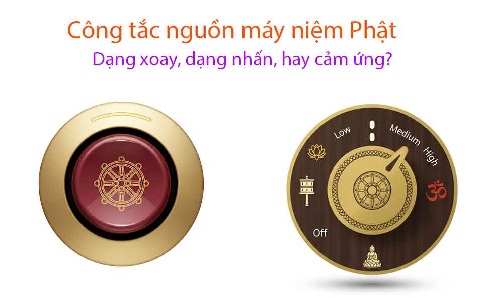 Công tắc nguồn máy niệm Phật: Dạng xoay, dạng nhấn, hay cảm ứng? 10 Cong Tac Nguon May Niem Phat