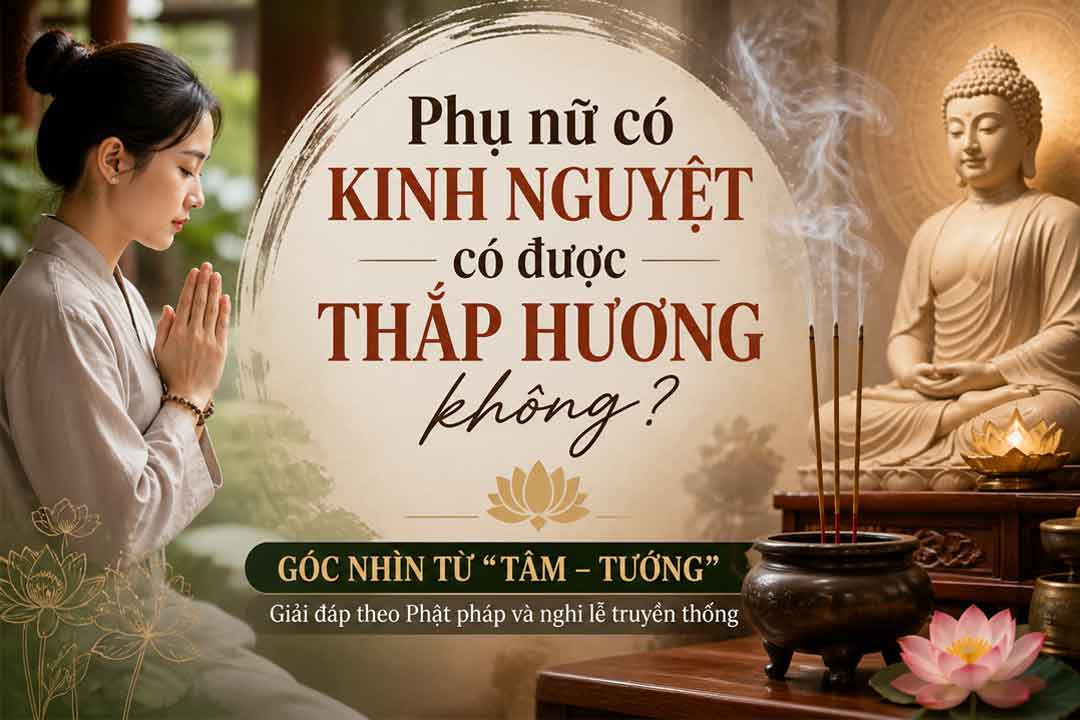 Phụ nữ có kinh nguyệt có được thắp hương không